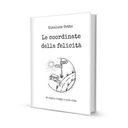 Le Coordinate della Felicità - LIBRO di sogni, viaggi e pura vita